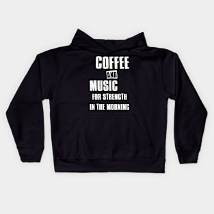 Coffee and music for strength in the morning Kids Hoodie